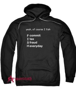 Yeah Of Course I Fish Hoodie