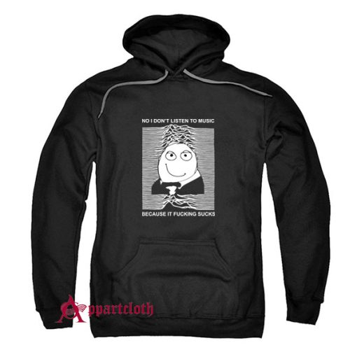 No I Don’t Listen To Music Hoodie