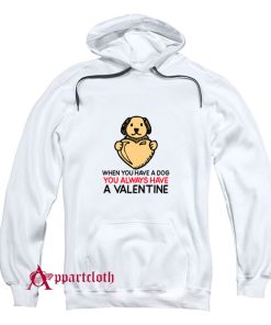 You Always Have a Valentine Hoodie
