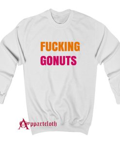 Fucking Gonuts Sweatshirt