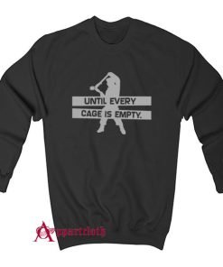 Until Every Cage is Empty Sweatshirt