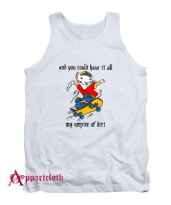 Stuart Little 2 And You Could Have It All My Empire of Dirt Tank Top