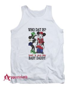 Who Dat Is Dat’s Jus My Baby Daddy Tank Top
