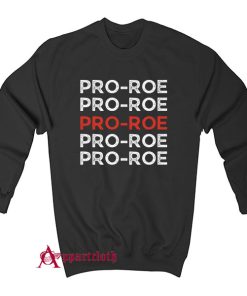 Roe v Wade Pro Roe Sweatshirt
