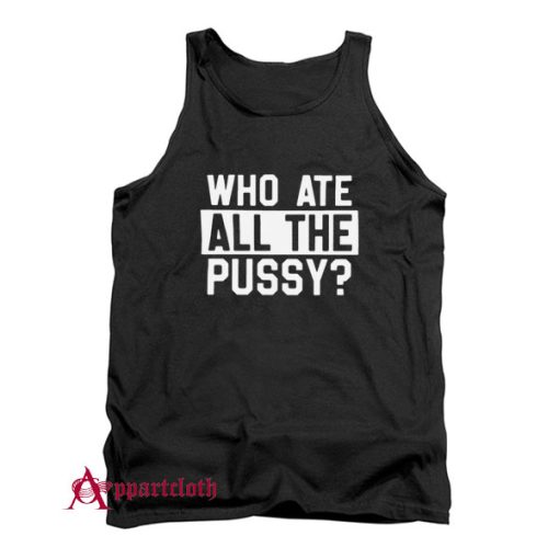 Who Ate All Pussy Tank Top