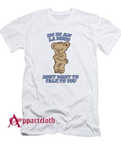 Harry Bear Im In An La Mood Dont Want To Talk To You T-Shirt