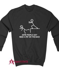 Some People Just Need A Pat On The Back Sweatshirt