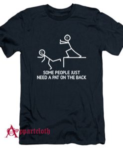 Some People Just Need A Pat On The Back T-Shirt