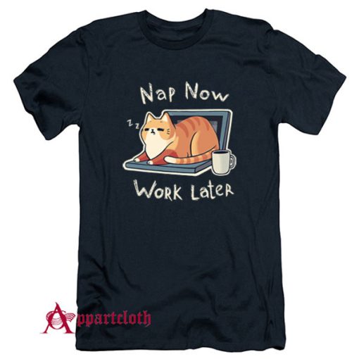 Nap Now Work Later T-Shirt