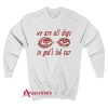 We Are All Dogs In God’s Hot Car Sweatshirt
