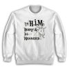 I'm H.I.M. Horny Ill-Mannered Sweatshirt