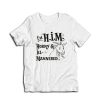 I'm H.I.M. Horny Ill-Mannered T-Shirt