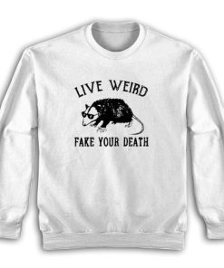 Possum Live Weird Fake Your Death Sweatshirt
