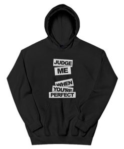 Judge Me When You're Perfect Hoodie