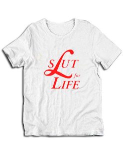Slut For Life T-Shirt
