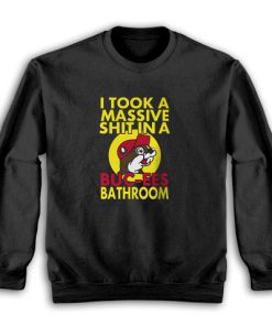 I Took A Massive Shit In A Buc Ees Bathroom Sweatshirt