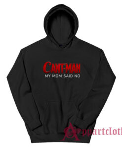 Cant Man My Mom Said No Funny Parody Hoodie
