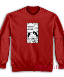 Luffy Whatever Happens Happens Sweatshirt