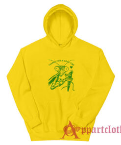 Thanks for a Good Time Praying Mantis Hoodie