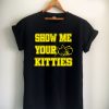 Cat shirt show me your kitties Unisex Tshirt