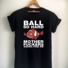 ball so hard wanna find me Unisex Tshirt
