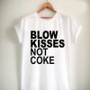blow kisses not coke Unisex Tshirt