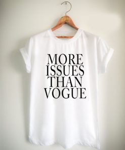 more issues than vogue Unisex Tshirt