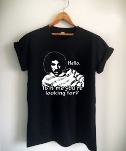 Hello, Is It Me You're Looking For Unisex Tshirt
