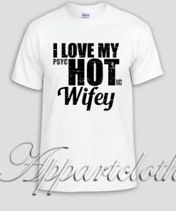I Love My Psychotic Wifey Unisex Tshirt