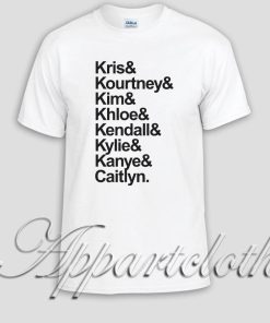 Kris Kim Khloe Kourtney Kendall Kylie Kanye Unisex Tshirt