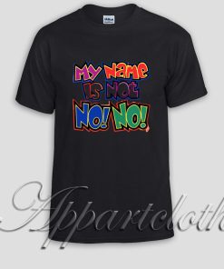 My name is not no no Unisex Tshirt