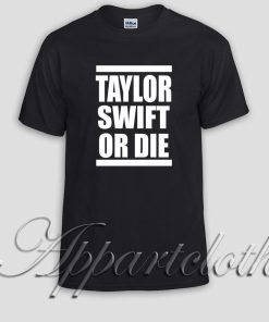 TAYLOR SWIFT OR DIE Unisex Tshirt