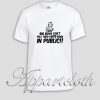 The Big Boys Don't Pull their pants Down in Public Unisex Tshirt