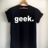 geek Unisex Tshirt