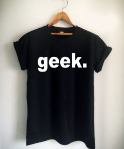 geek Unisex Tshirt