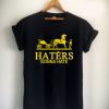 haters gonna hate Unisex Tshirt