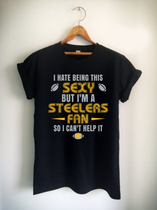 i hate being this sexy but i'am a steelers Unisex Tshirt
