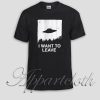 i want to leave Unisex Tshirt