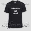 submissive not weak Unisex Tshirt