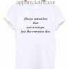 Always remember that you're unique just like everyone else Unisex Tshirt