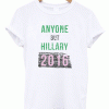 Anyone But Hillary 2016 Unisex Tshirt