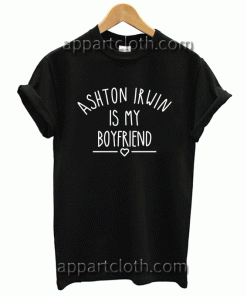 Ashton Irwin is My Boyfriend Unisex Tshirt