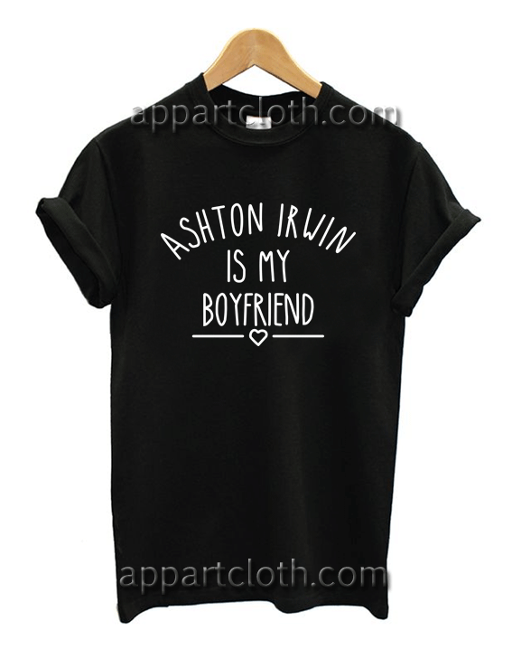 Ashton Irwin is My Boyfriend Unisex Tshirt