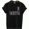 BE DIFFERENT Unisex Tshirt