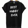 Best Hubby Ever Unisex Tshirt