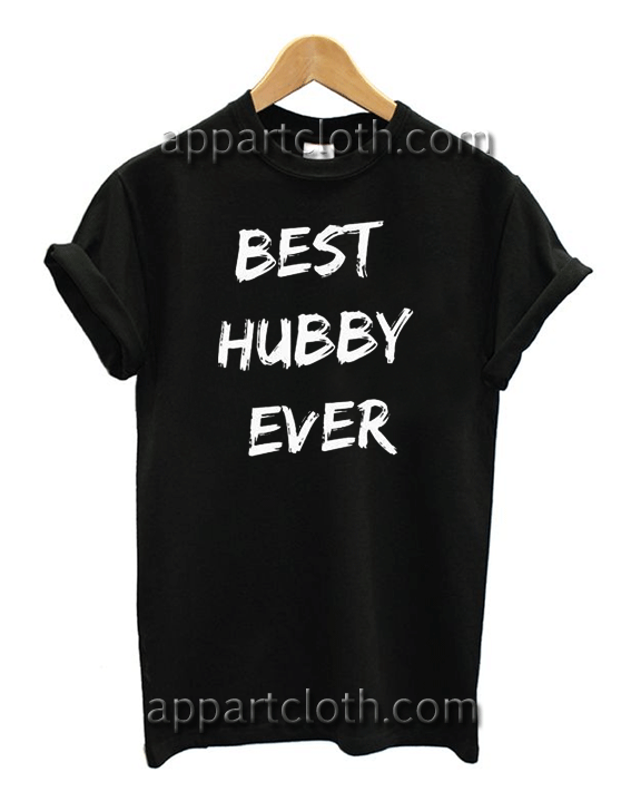 Best Hubby Ever Unisex Tshirt