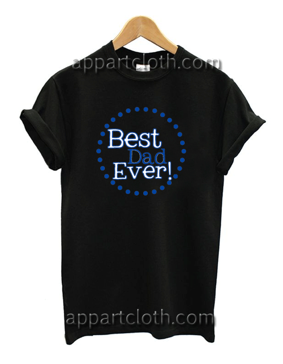 Best Dad Ever Unisex Tshirt