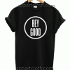 Beyonce BEY GOOD Unisex Tshirt