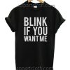 Blink if You Want Me Unisex Tshirt