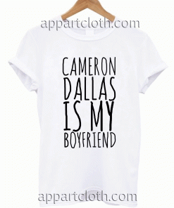 Cameron Dallas is My Boyfriend Unisex Tshirt